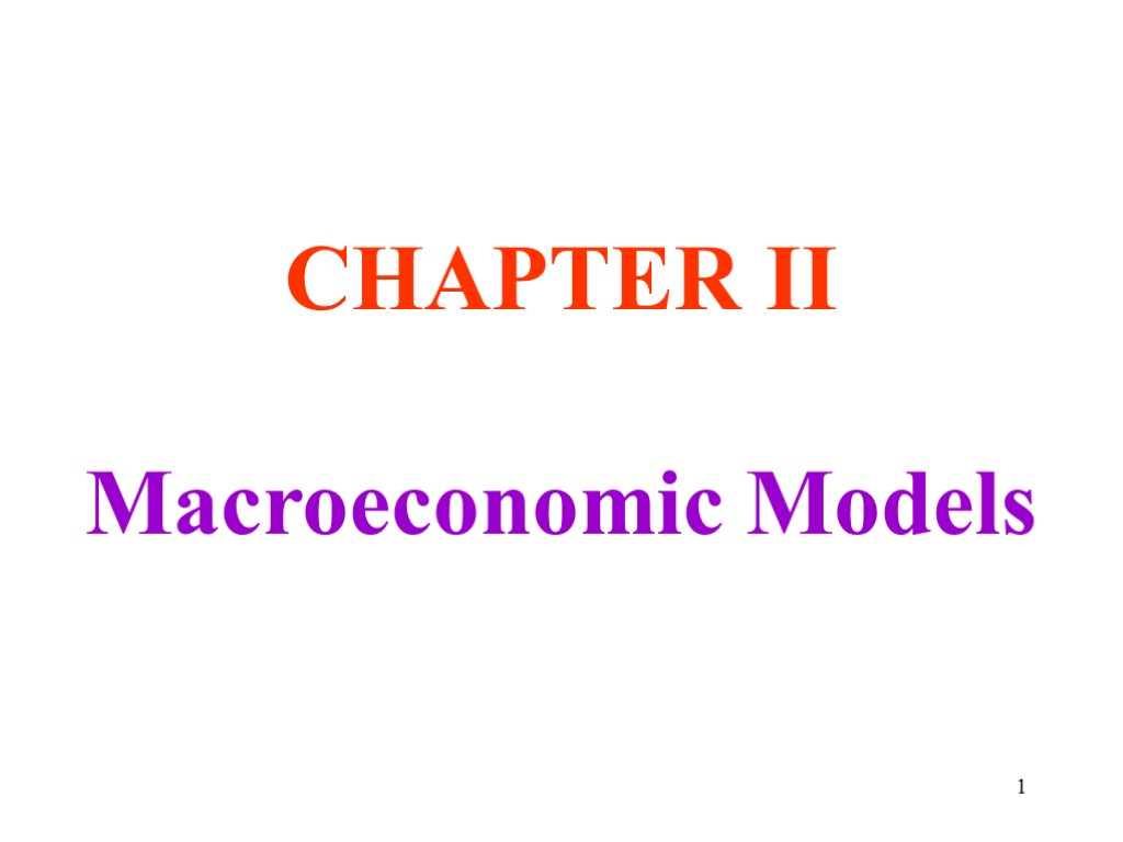 CHAPTER II Macroeconomic Models 1